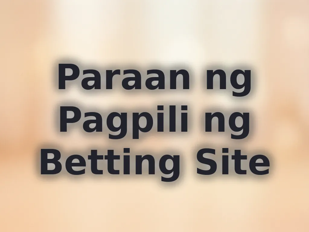 Paraan ng Pagpili ng Betting Site
